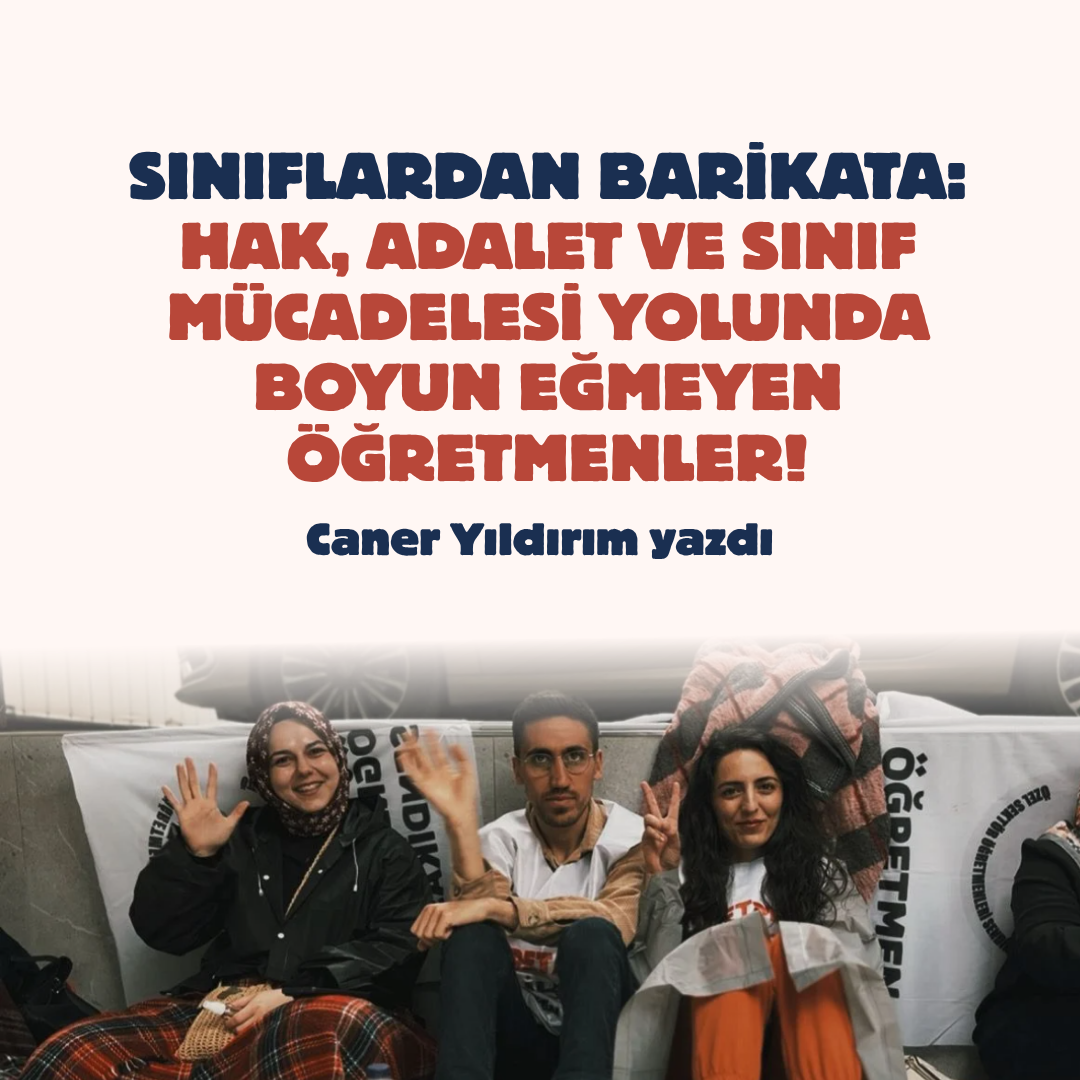 SINIFLARDAN BARİKATA: HAK, ADALET VE SINIF MÜCADELESİ YOLUNDA BOYUN EĞMEYEN ÖĞRETMENLER!