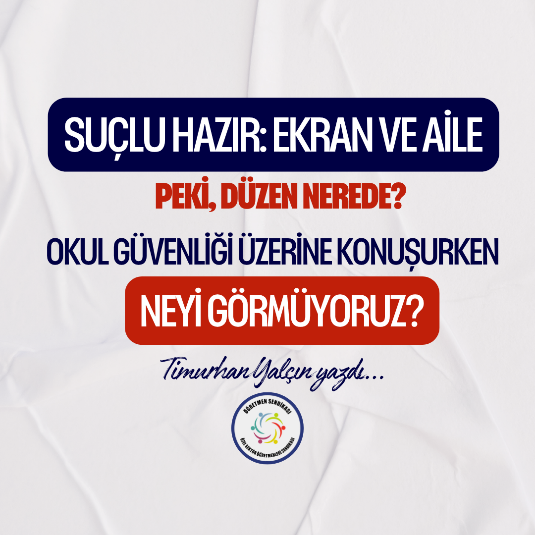Okul Güvenliği Üzerine Konuşurken Neyi Görmüyoruz?